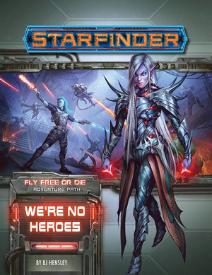 Starfinder Adventure Path #34: We're No Heroes (Fly Free or Die 1 of 6)
