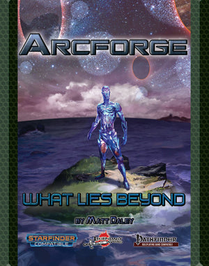 Arcforge Campaign Setting: What Lies Beyond