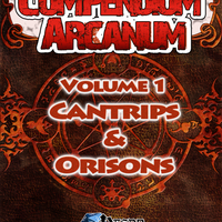 Compendium Arcanum Volume 1: Cantrips & Orisons