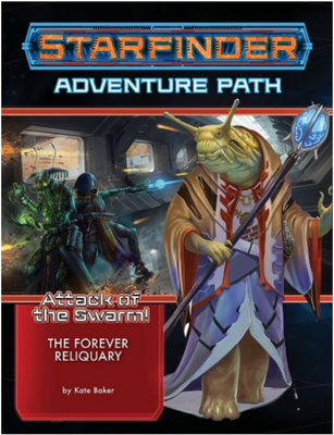 Starfinder Adventure Path #22: The Forever Reliquary (Attack of the Swarm Part 4 of 6)